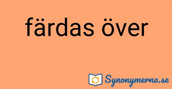 Bild som illustrerar uttrycket färdas över och dess synonymer.