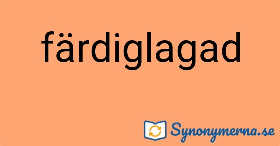 Bild som illustrerar ordet färdiglagad och dess synonymer.