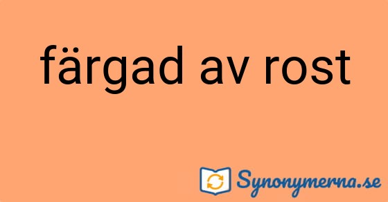 Bild som illustrerar uttrycket färgad av rost och dess synonymer.