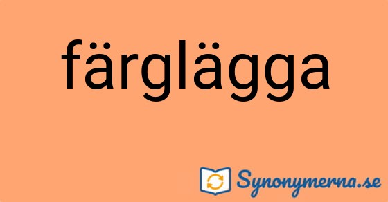 Bild som illustrerar ordet färglägga och dess synonymer.