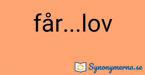 Bild som illustrerar uttrycket får...lov och dess synonymer.