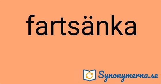 Bild som illustrerar ordet fartsänka och dess synonymer.