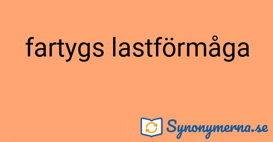 Bild som illustrerar uttrycket fartygs lastförmåga och dess synonymer.