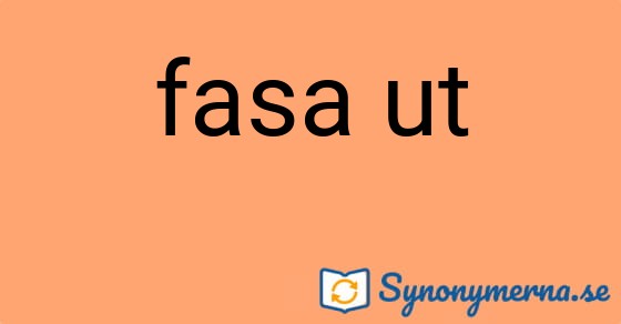 Bild som illustrerar uttrycket fasa ut och dess synonymer.