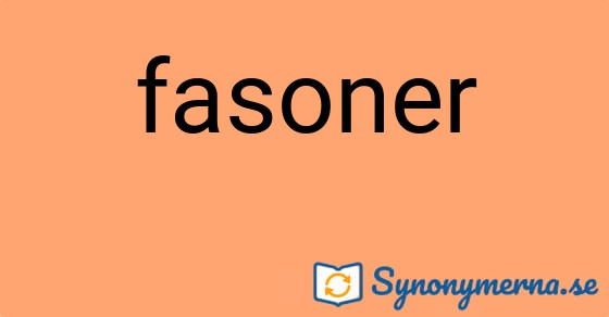 Bild som illustrerar ordet fasoner och dess synonymer.