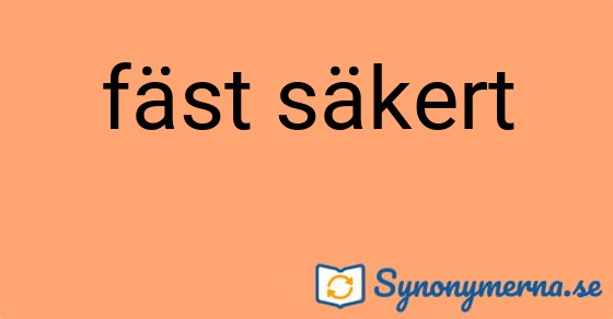 Bild som illustrerar uttrycket fäst säkert och dess synonymer.