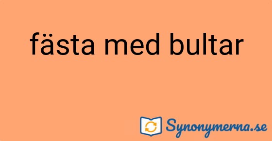 Bild som illustrerar uttrycket fästa med bultar och dess synonymer.