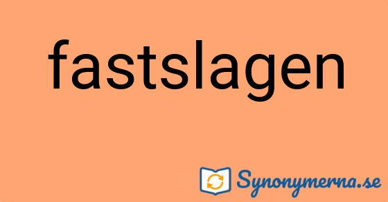 Bild som illustrerar ordet fastslagen och dess synonymer.