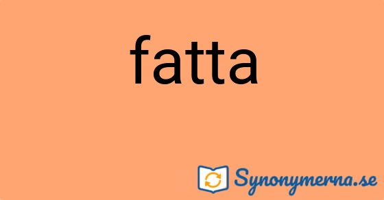 Bild som illustrerar ordet fatta och dess synonymer.