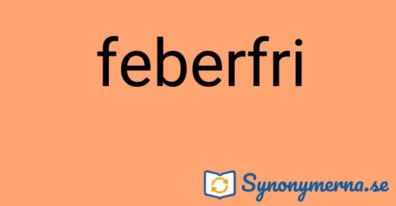 Bild som illustrerar ordet feberfri och dess synonymer.