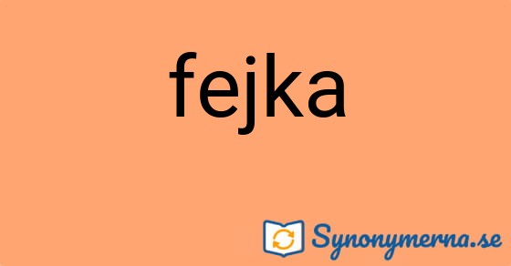 Bild som illustrerar ordet fejka och dess synonymer.