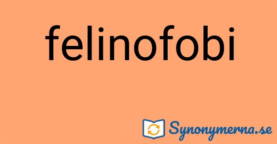 Bild som illustrerar ordet felinofobi och dess synonymer.