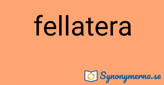 Bild som illustrerar ordet fellatera och dess synonymer.