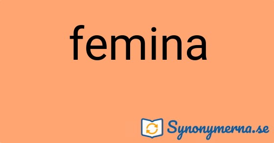 Bild som illustrerar ordet femina och dess synonymer.