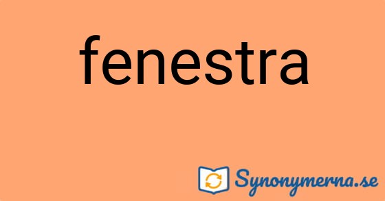 Bild som illustrerar ordet fenestra och dess synonymer.