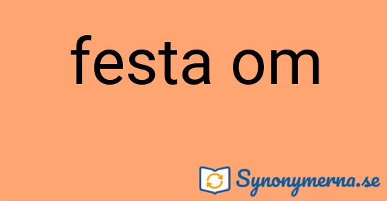 Bild som illustrerar uttrycket festa om och dess synonymer.