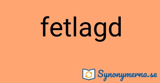 Bild som illustrerar ordet fetlagd och dess synonymer.