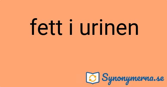 Bild som illustrerar uttrycket fett i urinen och dess synonymer.