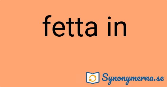 Bild som illustrerar uttrycket fetta in och dess synonymer.