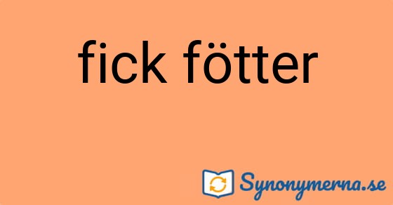Bild som illustrerar uttrycket fick fötter och dess synonymer.