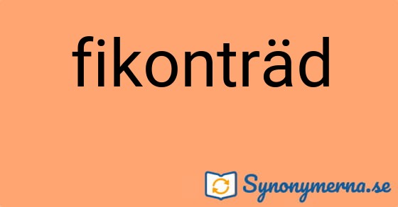 Bild som illustrerar ordet fikonträd och dess synonymer.