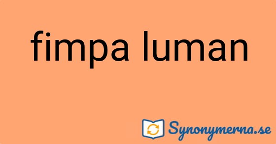Bild som illustrerar uttrycket fimpa luman och dess synonymer.