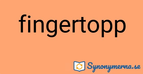 Bild som illustrerar ordet fingertopp och dess synonymer.