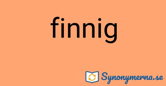Bild som illustrerar ordet finnig och dess synonymer.