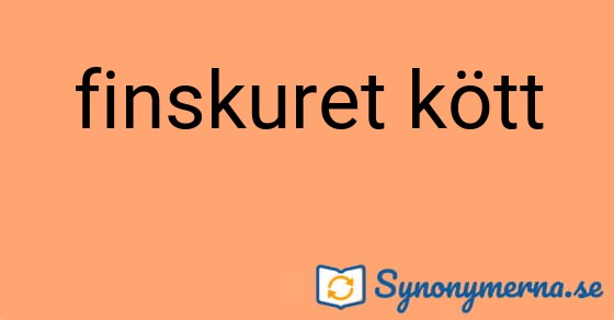 Bild som illustrerar uttrycket finskuret kött och dess synonymer.