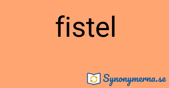 Bild som illustrerar ordet fistel och dess synonymer.
