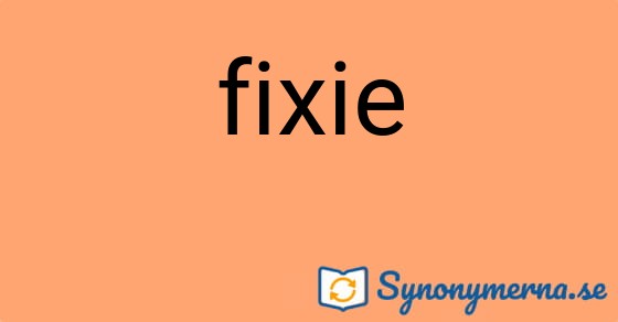 Bild som illustrerar ordet fixie och dess synonymer.
