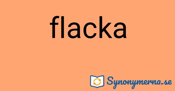 Bild som illustrerar ordet flacka och dess synonymer.