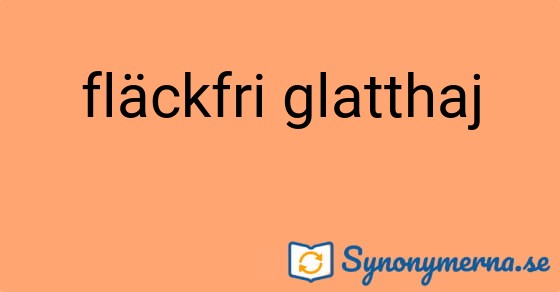 Bild som illustrerar uttrycket fläckfri glatthaj och dess synonymer.