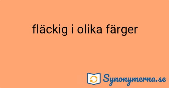 Bild som illustrerar uttrycket fläckig i olika färger och dess synonymer.