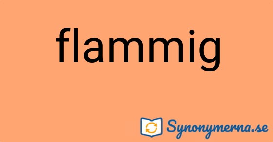 Bild som illustrerar ordet flammig och dess synonymer.