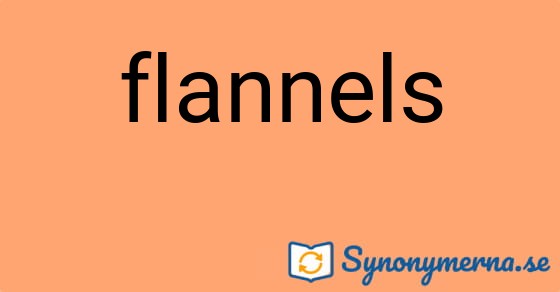 Bild som illustrerar ordet flannels och dess synonymer.