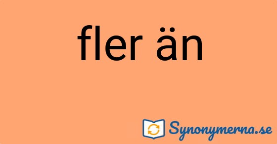 Bild som illustrerar uttrycket fler än och dess synonymer.