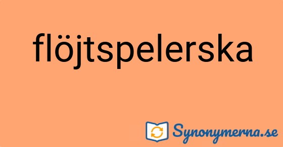 Bild som illustrerar ordet flöjtspelerska och dess synonymer.