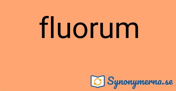 Bild som illustrerar ordet fluorum och dess synonymer.