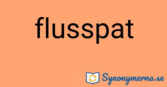 Bild som illustrerar ordet flusspat och dess synonymer.