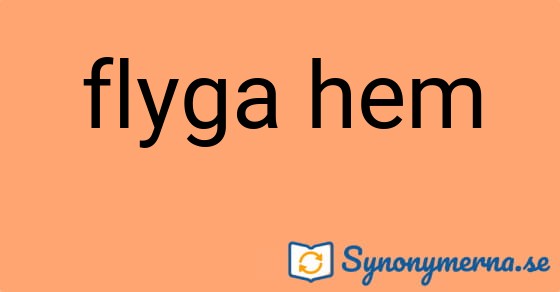 Bild som illustrerar uttrycket flyga hem och dess synonymer.