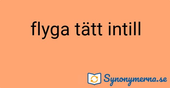Bild som illustrerar uttrycket flyga tätt intill och dess synonymer.