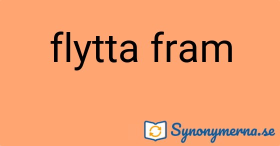 Bild som illustrerar uttrycket flytta fram och dess synonymer.