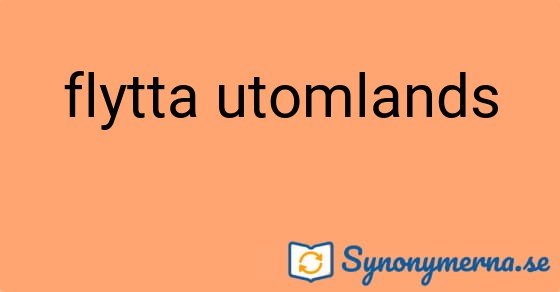 Bild som illustrerar uttrycket flytta utomlands och dess synonymer.