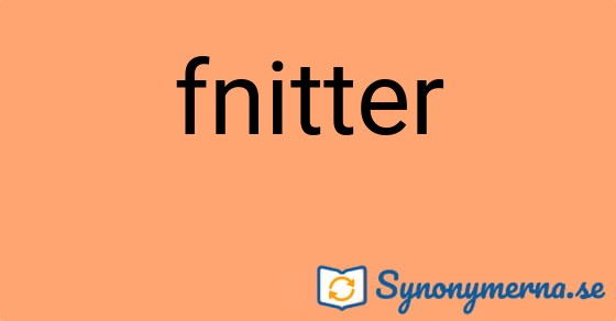 Bild som illustrerar ordet fnitter och dess synonymer.