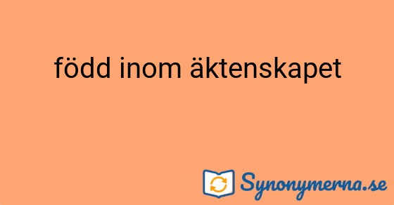 Bild som illustrerar uttrycket född inom äktenskapet och dess synonymer.