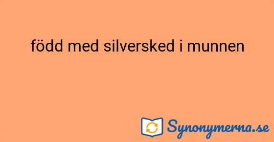 Bild som illustrerar uttrycket född med silversked i munnen och dess synonymer.