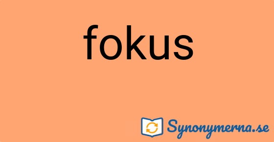 Bild som illustrerar ordet fokus och dess synonymer.