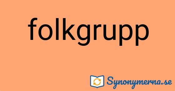 Bild som illustrerar ordet folkgrupp och dess synonymer.
