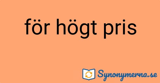 Bild som illustrerar uttrycket för högt pris och dess synonymer.
